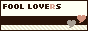 FOOL LOVERS ܂Bl